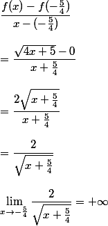 \dfrac{f(x)-f(-\frac{5}{4})}{x-(-\frac{5}{4})} 
 \\ 
 \\ =\dfrac{\sqrt{4x+5}-0}{x+\frac{5}{4}} 
 \\ 
 \\ =\dfrac{2\sqrt{x+\frac{5}{4}}}{x+\frac{5}{4}} 
 \\ 
 \\ =\dfrac{2}{\sqrt{x+\frac{5}{4}}} 
 \\ 
 \\ \lim_{x\to-\frac{5}{4}}\dfrac{2}{\sqrt{x+\frac{5}{4}}}=+\infty